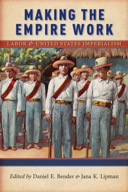 Making the Empire Work : Labor and United States Imperialism, Paperback / softback Book