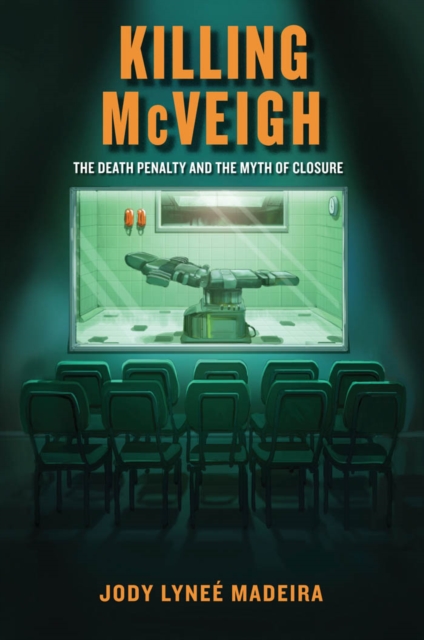 Killing McVeigh : The Death Penalty and the Myth of Closure, Paperback / softback Book
