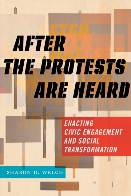 After the Protests Are Heard : Enacting Civic Engagement and Social Transformation, Paperback / softback Book