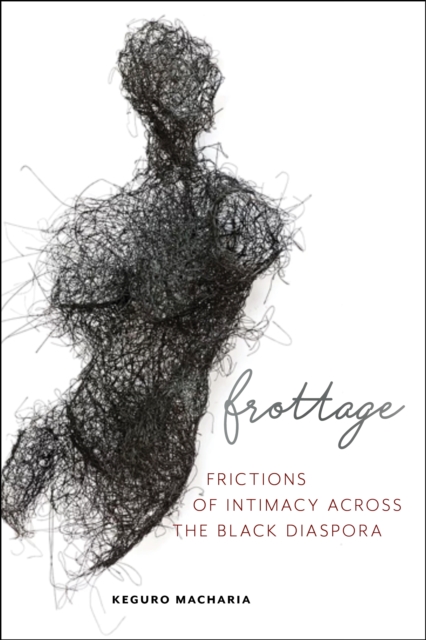Frottage : Frictions of Intimacy across the Black Diaspora, EPUB eBook