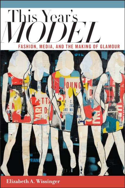 This Year's Model : Fashion, Media, and the Making of Glamour, EPUB eBook