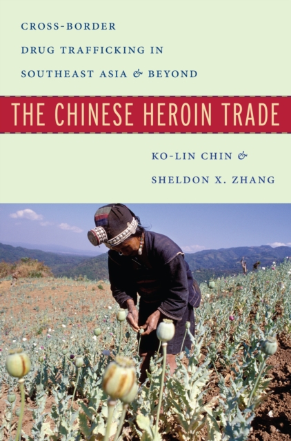 The Chinese Heroin Trade : Cross-Border Drug Trafficking in Southeast Asia and Beyond, PDF eBook