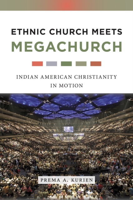 Ethnic Church Meets Megachurch : Indian American Christianity in Motion, EPUB eBook