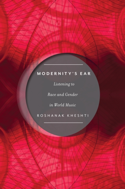 Modernity's Ear : Listening to Race and Gender in World Music, Hardback Book