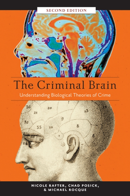 The Criminal Brain, Second Edition : Understanding Biological Theories of Crime, Hardback Book
