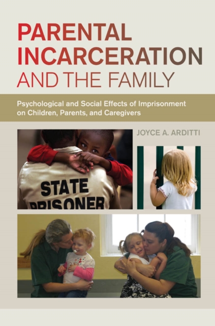 Parental Incarceration and the Family : Psychological and Social Effects of Imprisonment on Children, Parents, and Caregivers, Paperback / softback Book