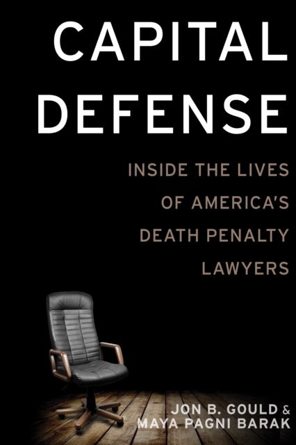 Capital Defense : Inside the Lives of America's Death Penalty Lawyers, Hardback Book