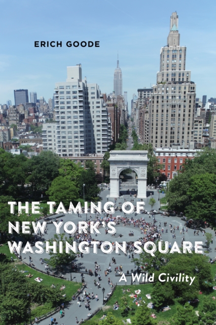 The Taming of New York's Washington Square : A Wild Civility, Hardback Book