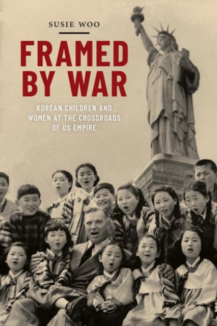 Framed by War : Korean Children and Women at the Crossroads of US Empire, Paperback / softback Book