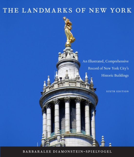 The Landmarks of New York : An Illustrated, Comprehensive Record of New York City's Historic Buildings, Sixth Edition, Hardback Book