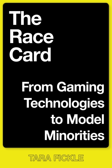 The Race Card : From Gaming Technologies to Model Minorities, EPUB eBook