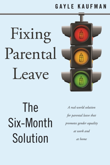 Fixing Parental Leave : The Six Month Solution, Paperback / softback Book