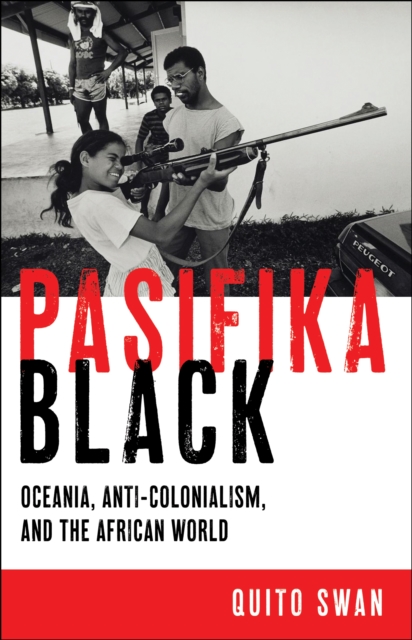 Pasifika Black : Oceania, Anti-colonialism, and the African World, Hardback Book