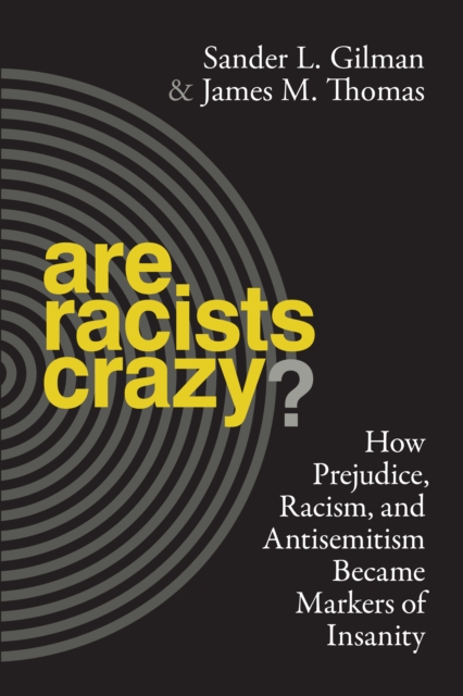 Are Racists Crazy? : How Prejudice, Racism, and Antisemitism Became Markers of Insanity, Paperback / softback Book