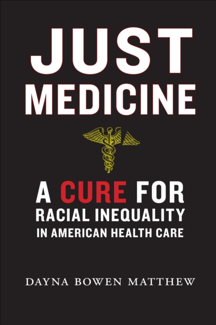 Just Medicine : A Cure for Racial Inequality in American Health Care, EPUB eBook