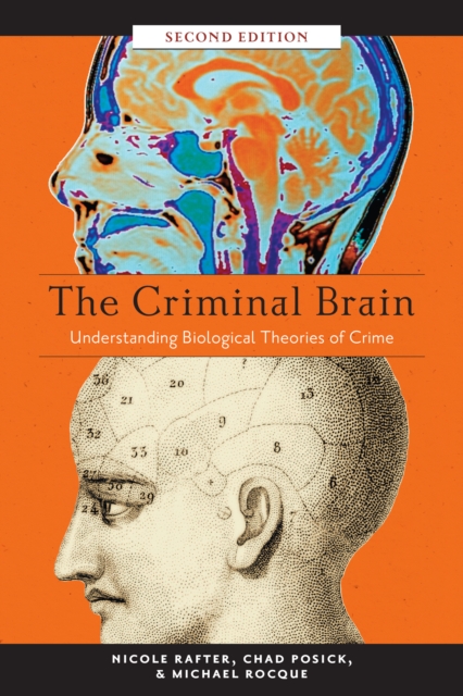 The Criminal Brain, Second Edition : Understanding Biological Theories of Crime, Paperback / softback Book