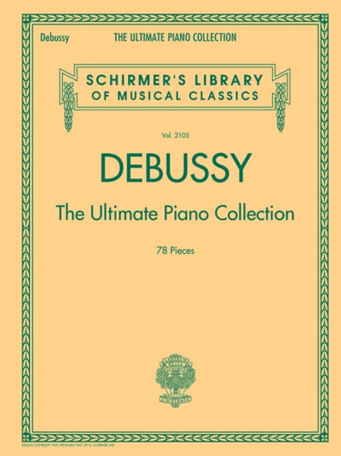 Debussy - the Ultimate Piano Collection : Contains Nearly Every Piece of Piano Music Debussy Wrote, Book Book