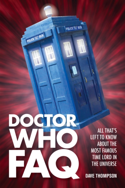 Doctor Who FAQ : All That's Left to Know About the Most Famous Time Lord in the Universe, EPUB eBook
