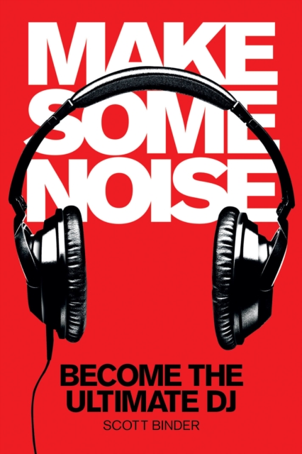 Make Some Noise : Become the Ultimate DJ, Mixed media product Book
