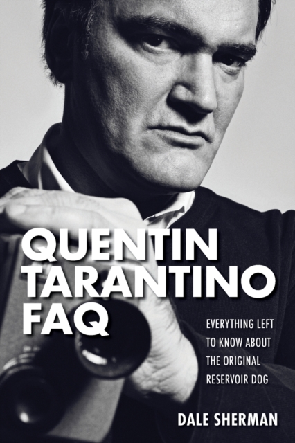 Quentin Tarantino FAQ : Everything Left to Know About the Original Reservoir Dog, Paperback / softback Book