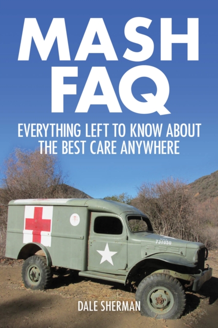 MASH FAQ : Everything Left to Know About the Best Care Anywhere, Paperback / softback Book