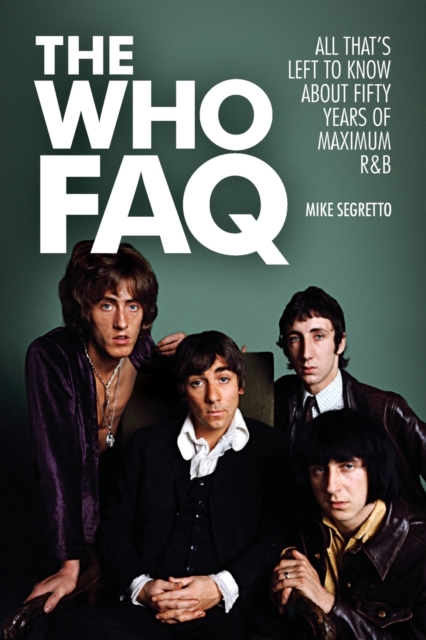 The Who FAQ : All That's Left to Know About Fifty Years of Maximum R&B, Paperback / softback Book