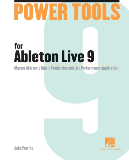 Power Tools for Ableton Live 9 : Master Ableton's Music Production and Live Performance Application, EPUB eBook