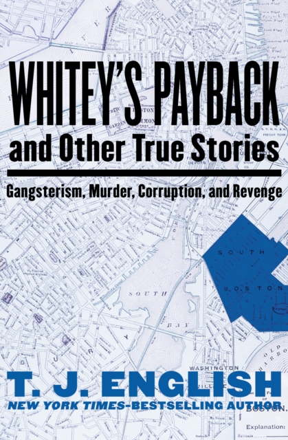Whitey's Payback : And Other True Stories: Gangsterism, Murder, Corruption, and Revenge, EPUB eBook