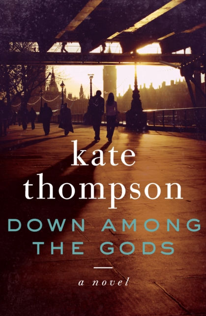 Down Among the Gods : A Novel, EPUB eBook