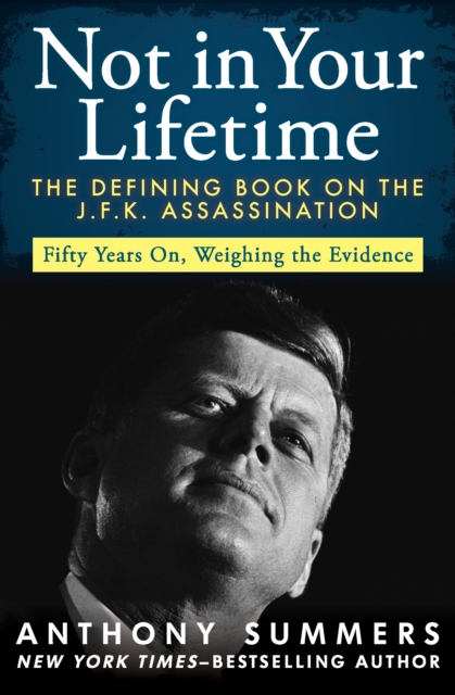 Not in Your Lifetime : The Defining Book on the J.F.K. Assassination, PDF eBook