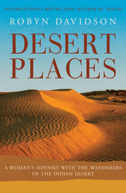 Desert Places : A Woman's Odyssey with the Wanderers of the Indian Desert, EPUB eBook