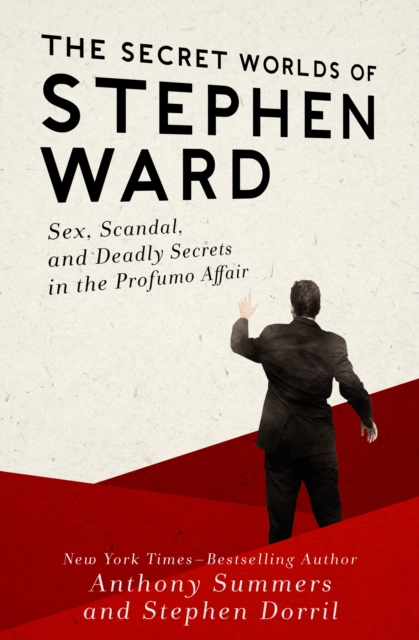 The Secret Worlds of Stephen Ward : Sex, Scandal, and Deadly Secrets in the Profumo Affair, EPUB eBook