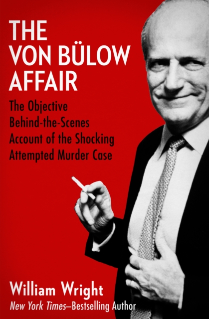 The Von Bulow Affair : The Objective Behind-the-Scenes Account of the Shocking Attempted Murder Case, EPUB eBook