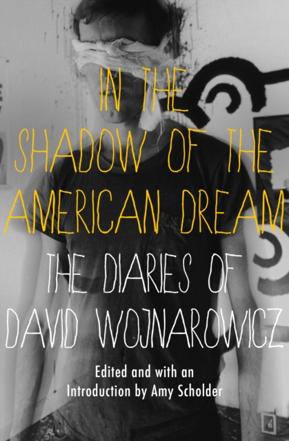 In the Shadow of the American Dream : The Diaries of David Wojnarowicz, EPUB eBook
