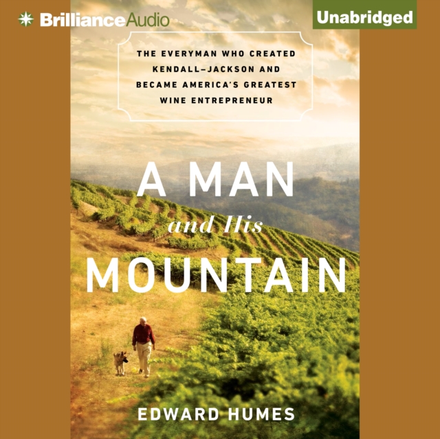 A Man and His Mountain : The Everyman Who Created Kendall-Jackson and Became America's Greatest Wine Entrepreneur, eAudiobook MP3 eaudioBook