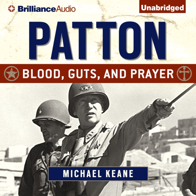 Patton : Blood, Guts, and Prayer, eAudiobook MP3 eaudioBook