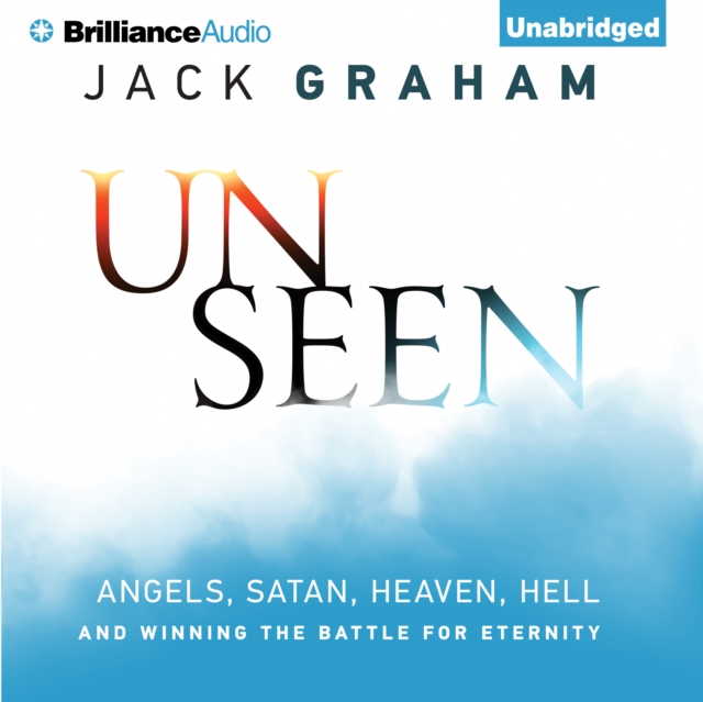 Unseen : Angels, Satan, Heaven, Hell, and Winning the Battle for Eternity, eAudiobook MP3 eaudioBook