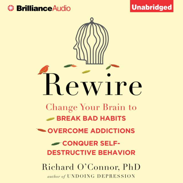 Rewire : Change Your Brain to Break Bad Habits, Overcome Addictions, Conquer Self-Destructive Behavior, eAudiobook MP3 eaudioBook