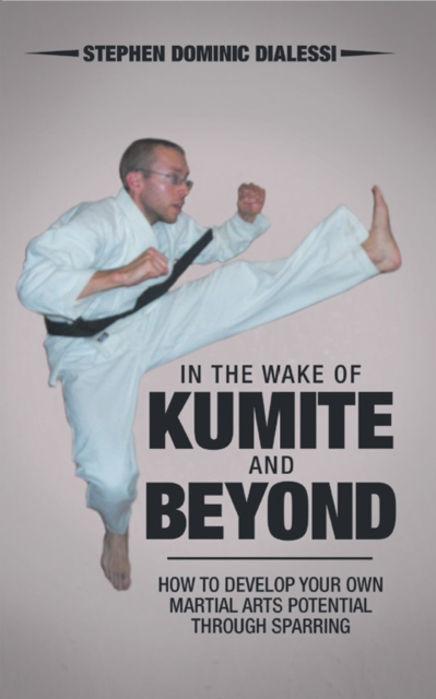 In the Wake of Kumite and Beyond : How to Develop Your Own Martial Arts Potential Through Sparring, EPUB eBook