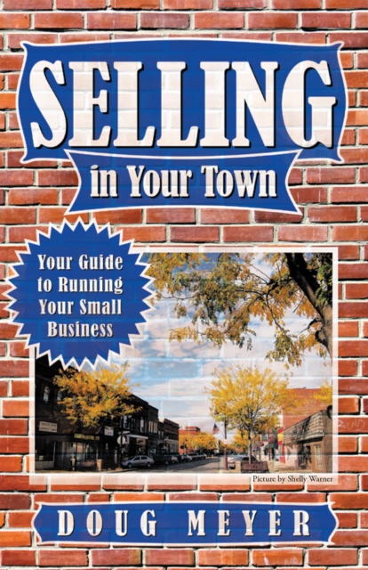 Selling in Your Town : Your Guide to Running Your Small Business, EPUB eBook