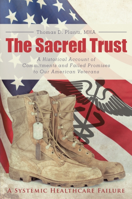 The Sacred Trust : A Historical Account of Commitments and Failed Promises to Our American Veterans, EPUB eBook