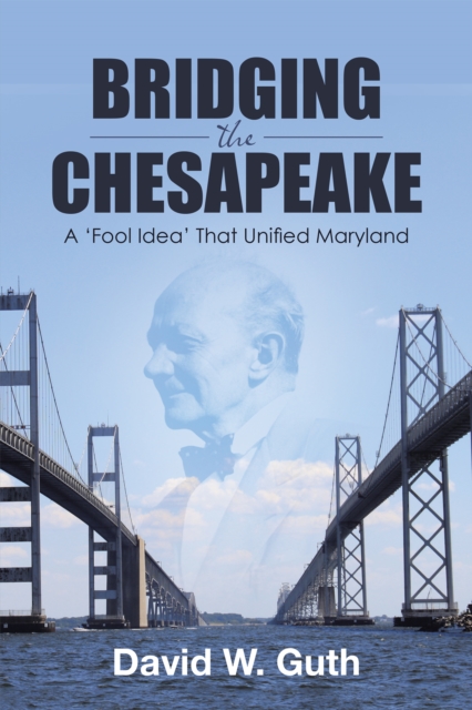 Bridging the Chesapeake : A 'Fool Idea' That Unified Maryland, EPUB eBook
