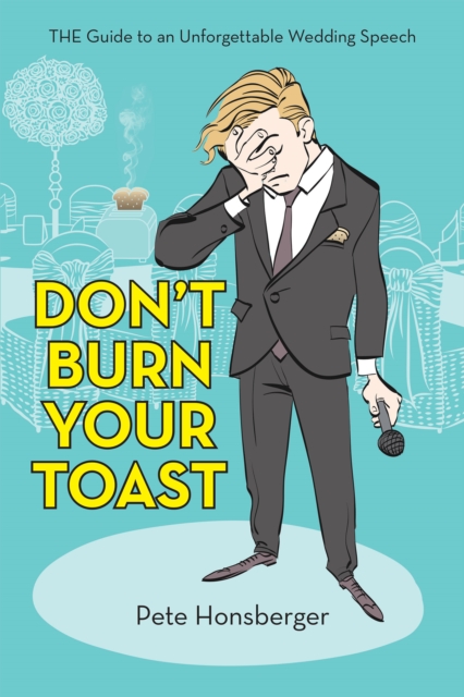 Don'T Burn Your Toast : The Guide to an Unforgettable Wedding Speech, EPUB eBook