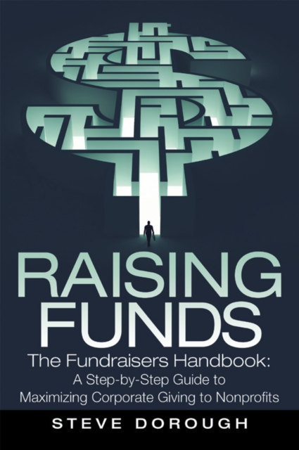 Raising Funds : The Fundraisers Handbook: a Step-By-Step Guide to Maximizing Corporate Giving to Nonprofits, EPUB eBook