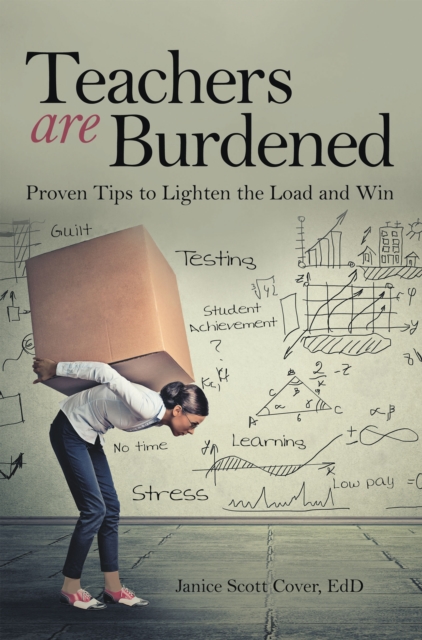 Teachers Are Burdened : Proven Tips to Lighten the Load and Win, EPUB eBook