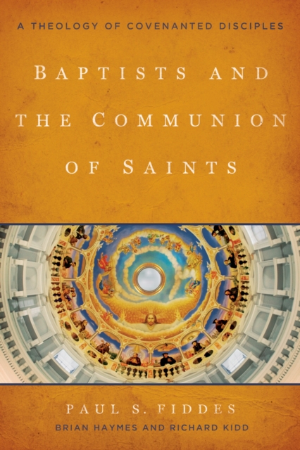 Baptists and the Communion of Saints : A Theology of Covenanted Disciples, EPUB eBook