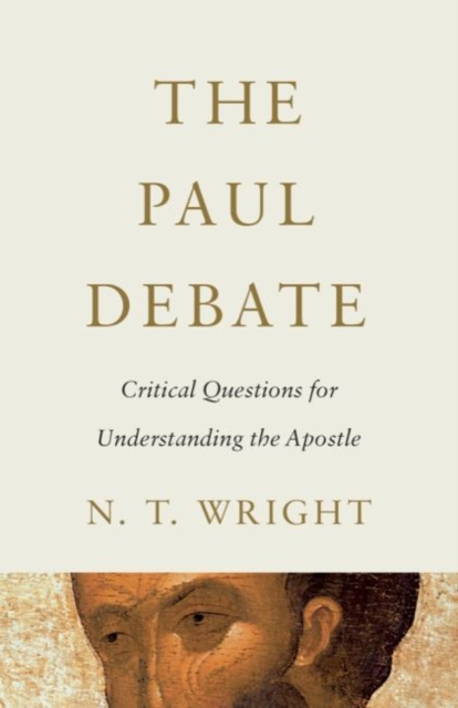 The Paul Debate : Critical Questions for Understanding the Apostle, Hardback Book