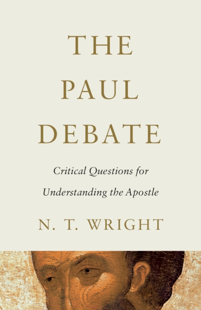The Paul Debate : Critical Questions for Understanding the Apostle, EPUB eBook