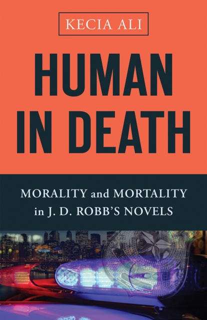 Human in Death : Morality and Mortality in J. D. Robb's Novels, EPUB eBook