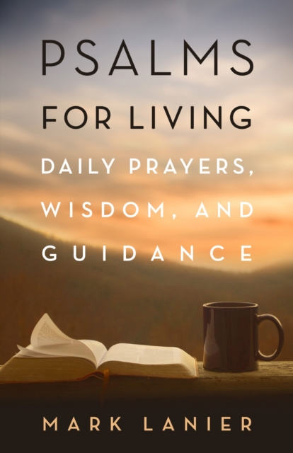 Psalms for Living : Daily Prayers, Wisdom, and Guidance, EPUB eBook
